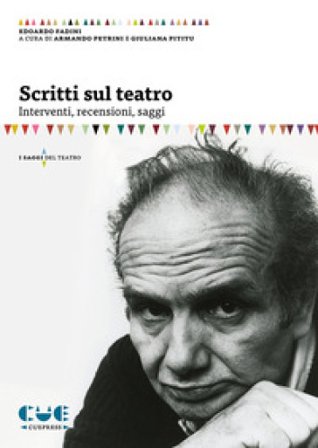 Scritti sul teatro. Interventi, recensioni, saggi Edoardo Fadini