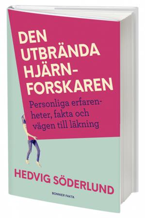 Den utbrända hjärnforskaren : personliga erfarenheter, fakta och vägen till läkning - Bok av Hedvig Söderlund - Inbunden