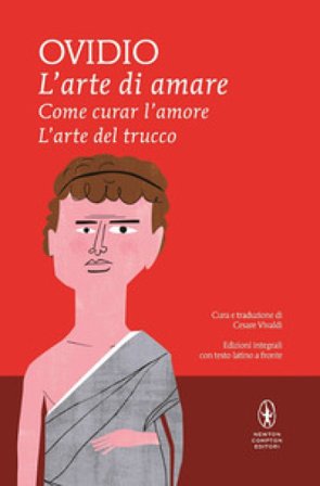 L'arte di amare-Come curar l'amore-L'arte del trucco. Testo latino a fronte. Ediz. integrale Publio Ovidio Nasone