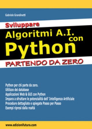 Sviluppare algoritmi A.I. con Python. Partendo da Zero Gabriele Grandinetti