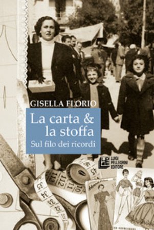 La carta & la stoffa. Sul filo dei ricordi Gisella Florio