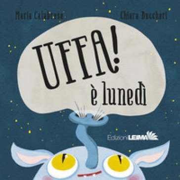 Uffa! È lunedì. Ediz. illustrata Maria Calabrese