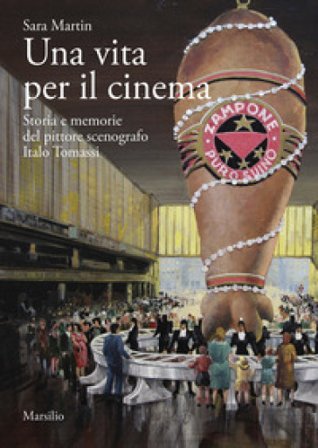 Una vita per il cinema. Storia e memorie del pittore scenografo Italo Tomassi Sara Martin
