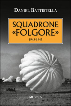 Squadrone «Folgore». 1943-1945 Daniel Battistella
