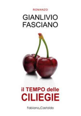 Il tempo delle ciliegie. Ediz. integrale Gianlivio Fasciano
