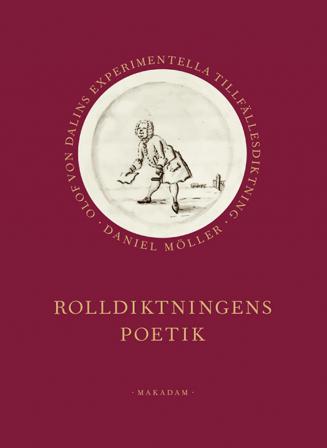 Rolldiktningens poetik : Olof von Dalins experimentella tillfällesdiktning - Bok av Daniel Möller - Inbunden