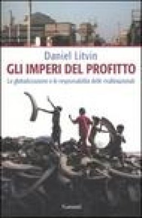 Gli imperi del profitto. La globalizzazione e le responsabilità delle multinazionali Daniel Litvin