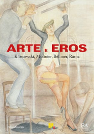 Arte e eros. Klossowski, Molinier, Bellmer, Rama. Ediz. a colori Vittorio Sgarbi