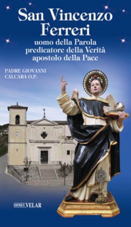 San Vincenzo Ferreri. Uomo della Parola, predicatore della verità, apostolo della pace Giovanni Calcara