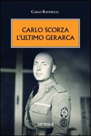 Carlo Scorza. L'ultimo gerarca Carlo Rastrelli