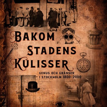 Bakom stadens kulisser: Genus och gränser i Stockholm 1800-2000