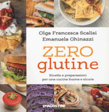 Zero glutine. Ricette e preparazioni per una cucina buona e sicura. Nuova ediz. Olga Francesca Scalisi