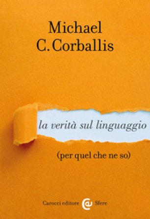 La verità sul linguaggio (per quel che ne so) Michael C. Corballis