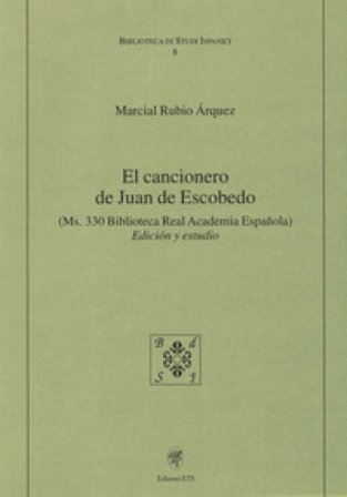 El cancionero de Juan de Escobedo. (Ms. 330 Biblioteca Real Academia Espanola). Edición y estudio Marcial Rubio Árquez