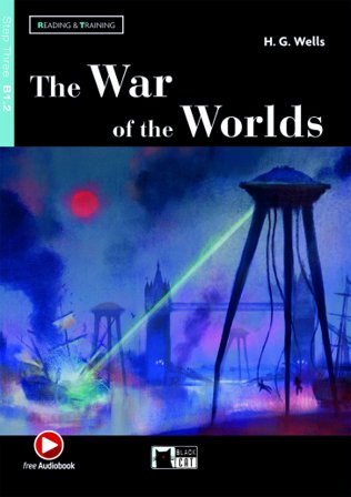 The war of the worlds. Reading and training. Level B1.2. Con audio. Con e-book. Con espansione online Herbert George Wells