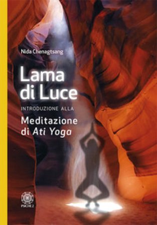 Lama di luce. Introduzione alla meditazione di «Ati yoga» Nida Chenagtsang