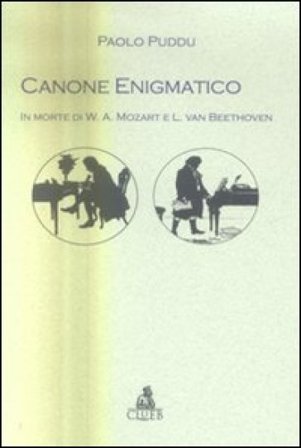 Canone enigmatico. In morte di W. A. Mozart e L. van Beethoven Paolo Puddu