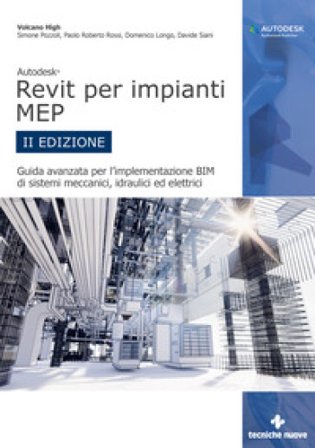 Autodesk Revit per impianti MEP. Guida avanzata per l'implementazione BIM di sistemi meccanici, idraulici ed elettrici Simone Pozzoli
