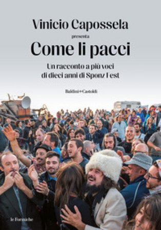 Come li pacci. Un racconto a più voci di dieci anni di Sponz Fest Vinicio Capossela