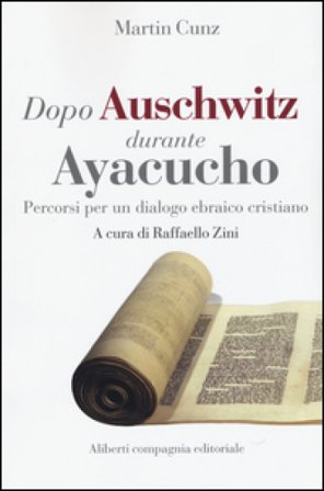Dopo Auschwitz durante Ayacucho. Percorsi per un dialogo ebraico cristiano Martin Cunz