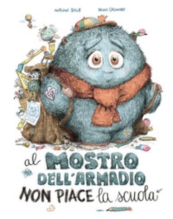 Al mostro dell'armadio non piace la scuola. Ediz. a colori Antoine Dole