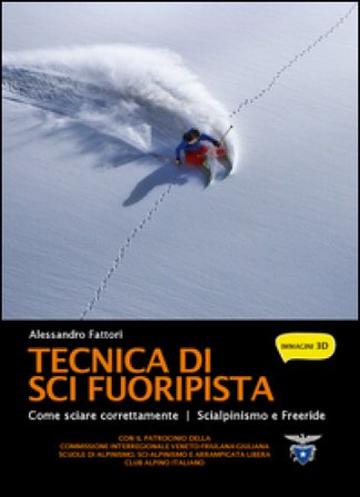 Tecnica di sci fuoripista. Come sciare correttamente. Scialpinismo e freeride Alessandro Fattori