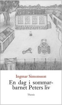 En dag i sommarbarnet Peters liv - Bok av Ingmar Simonsson - Inbunden