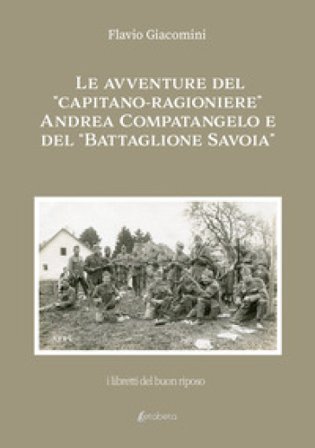 Le avventure del «Capitano-ragioniere» Andrea Compatangelo e del «Battaglione Savoia» Flavio Giacomini