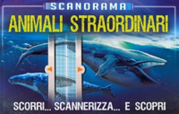 Scanorama: animali straordinari Anna Claybourne
