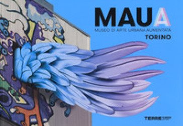 MAUA. Museo di arte urbana aumentata. Torino. Ediz. a colori