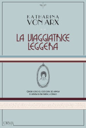 La viaggiatrice leggera Katharina von Arx