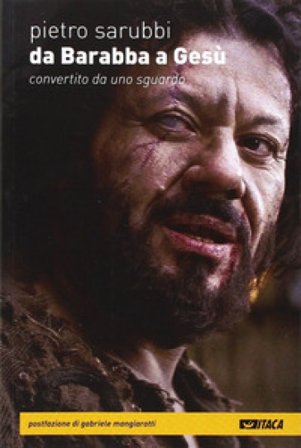 Da Barabba a Gesù. Convertito da uno sguardo Pietro Sarubbi