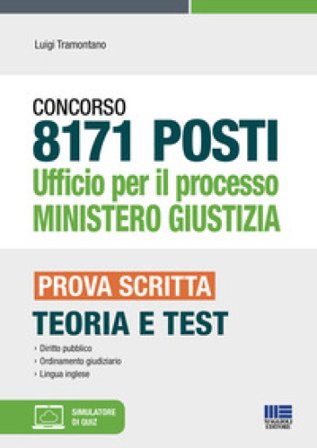Concorso 8171 posti Ufficio per il processo Ministero Giustizia. Prova scritta. Teoria e test. Con aggiornamento online. Con software di simulazione 