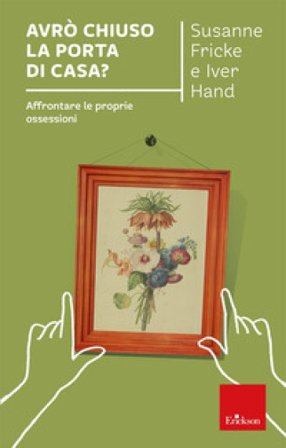 Avrò chiuso la porta di casa? Affrontare le proprie ossessioni Susanne Fricke