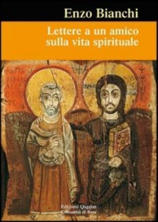 Lettere a un amico sulla vita spirituale Enzo Bianchi