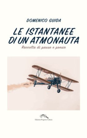 Le istantanee di un atmonauta. Raccolta di pause e poesie Domenico Guida