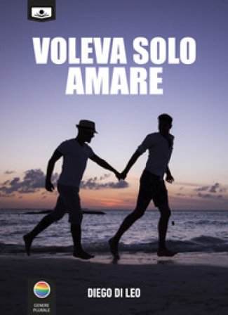 Voleva solo amare. Ediz. integrale Diego Di Leo