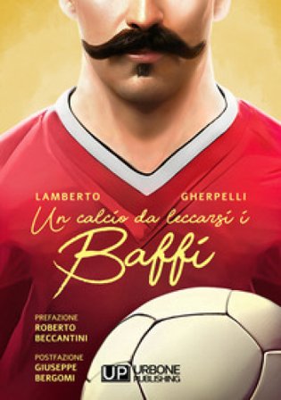Un calcio da leccarsi i baffi Lamberto Gherpelli