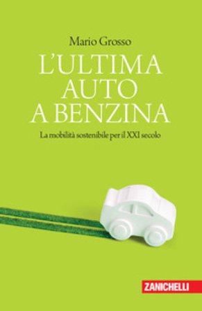 L'ultima auto a benzina. La mobilità sostenibile per il XXI secolo Mario Grosso