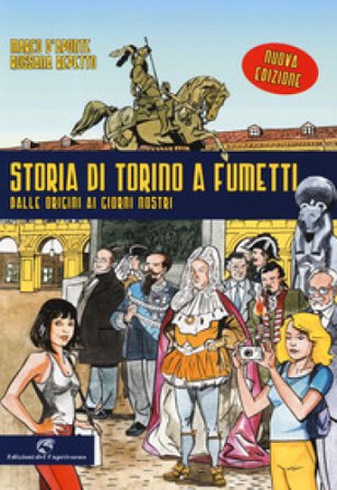 Storia di Torino a fumetti dalle origini ai nostri giorni. Nuova ediz. Marco D'Aponte