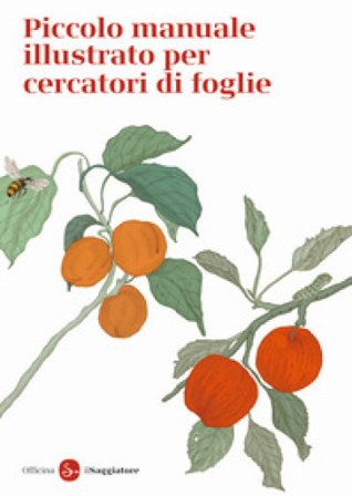 Piccolo manuale illustrato per cercatori di foglie. Ediz. a colori Officina Saggiatore