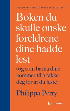 Boken du skulle ønske foreldrene dine hadde lest - Bok av Philippa Perry - Hardback