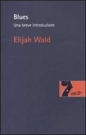 Blues. Una breve introduzione Elijah Wald