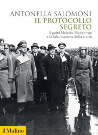 Il protocollo segreto. Il patto Molotov-Ribbentrop e la falsificazione della storia Antonella Salomoni