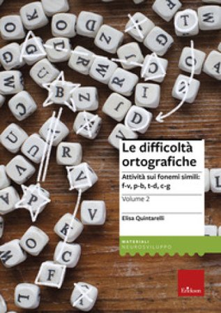 Le difficoltà ortografiche. Vol. 2: Attività sui fonemi simili: f-v, p-b, t-d, c-g Elisa Quintarelli