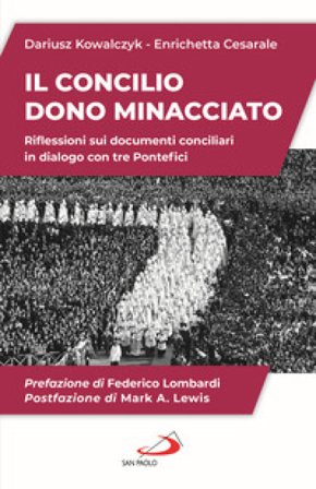 Il Concilio. Dono minacciato. Riflessioni sui documenti conciliari in dialogo con tre Pontefici Dariusz Kowalczyk