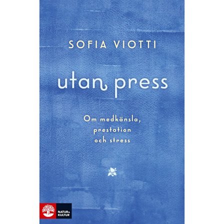 Utan press : Om medkänsla, prestation och stress (inbunden)