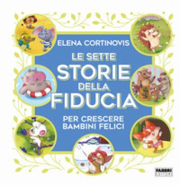 Le sette storie della fiducia per crescere bambini felici. Ediz. a colori Elena Cortinovis