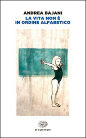 La vita non è in ordine alfabetico Andrea Bajani