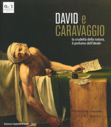 David e Caravaggio. La crudeltà della natura, il profumo dell'ideale. Ediz. a colori Fernando Mazzocca